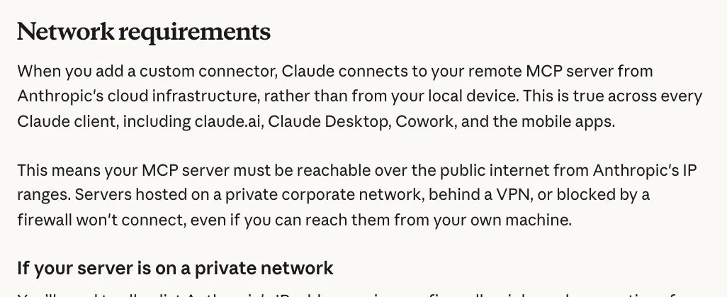 Claude help center: custom connectors connect from Anthropic’s cloud, so the server must be reachable over the public internet